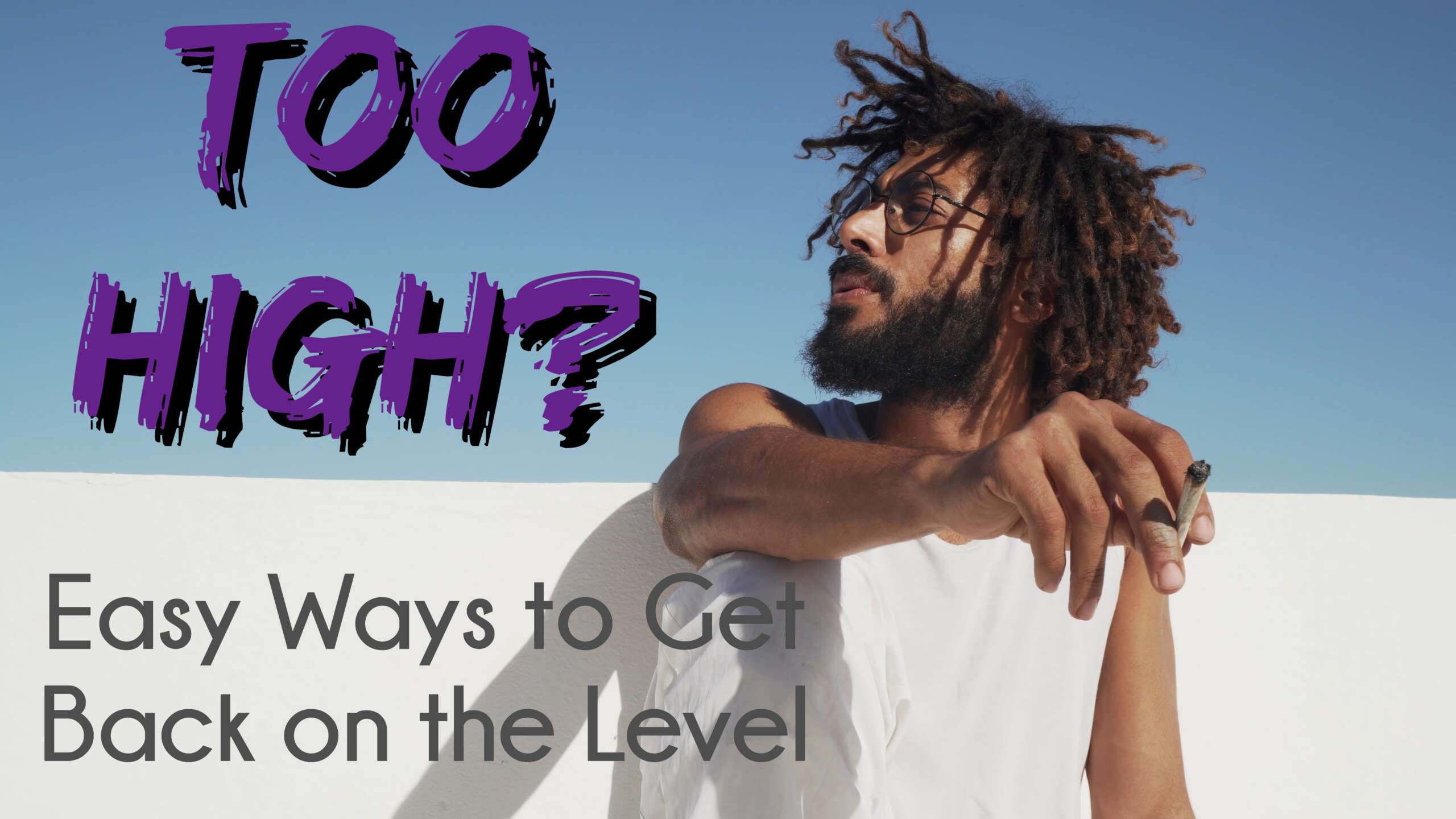 Too High?: Easy Ways to Get Back on the Level
